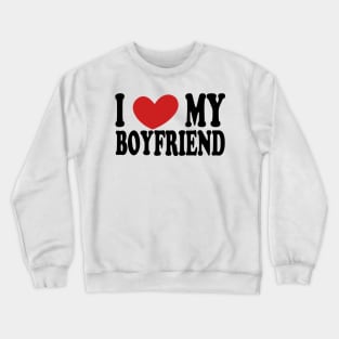 i love my boy friend Crewneck Sweatshirt